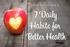 7 DAILY HABITS FOR BETTER HEALTH