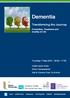 Dementia. Transforming the Journey. Prevention, Treatment and Quality of Life. Thursday 17 May :00 17:00