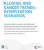 ALCOHOL AND CANCER TRENDS: INTERVENTION SCENARIOS