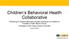 Children s Behavioral Health Collaborative