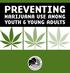 PREVENTING MARIJUANA USE AMONG YOUTH & YOUNG ADULTS