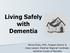 Living Safely with Dementia. Norma Kirkby, PHEc, Program Director & Grace Loewen, Westman Regional Coordinator Alzheimer Society of Manitoba