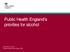 Public Health England s priorities for alcohol. Rosanna O Connor Director Alcohol and Drugs, PHE
