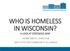 WHO IS HOMELESS IN WISCONSIN?