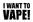 DONALD BLAKELY I WANT TO VAPE! ELECTRONIC CIGARETTE AND VAPING BEGINNERS GUIDE. Miller Creative. Publishing