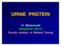 URINE PROTEIN In Normal State, Maximally There Is 150 mg/24h or 10 mg/dl Protein in Urine More Than 200 Protein Have Been Found in Urine Including 1/3