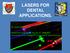 LASERS FOR DENTAL APPLICATIONS.