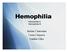 Hemophilia. Hemophilia A Hemophilia B. Justine Cuaresma Cesia Cisneros Natalia Giles
