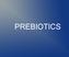 Prebiotics vs. Probiotics