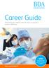 Career Guide NEW. bda.org/students. Everything you need to know to start a successful career in dentistry. Dentists with special interests in practice