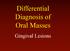 Differential Diagnosis of Oral Masses. Gingival Lesions