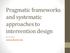Pragmatic frameworks and systematic approaches to intervention design. Anne Sales