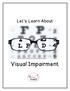 Let s Learn About. Visual Impairment