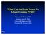 What Can the Brain Teach Us About Treating PTSD? Thomas C. Neylan, MD Norbert Schuff, PhD Charles R. Marmar, MD Michael W.