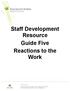 Staff Development Resource Guide Five Reactions to the Work
