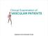Clinical Examination of VASCULAR PATIENTS. Stephanie Hirst & Alexander Sunde