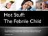 Hot Stuff: The Febrile Child
