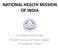 NATIONAL HEALTH MISSION OF INDIA. Dr. Rajesh Kumar, MD PGIMER School of Public Health Chandigarh (India)