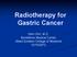 Radiotherapy for Gastric Cancer. Nitin Ohri, M.D. Montefiore Medical Center Albert Einstein College of Medicine 12/15/2012