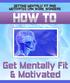 How To Get Mentally Fit & Motivated