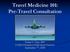 Travel Medicine 101: Pre-Travel Consultation. Keyur S. Vyas, MD UAMS Division of Infectious Diseases September 7 th, 2018