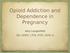 Opioid Addiction and Dependence in Pregnancy