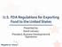 U.S. FDA Regulations for Exporting Food to the United States. Presented by: David Lennarz President, Business Development & Operations