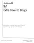 Extra Covered Drugs. The prescription drugs in this list are covered above and beyond the drugs in your plan's Part D Formulary.