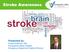 Stroke Awareness. Presented by: Duane Anderson, MD Snoqualmie Valley Hospital Emergency Department Medical Director