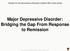 Major Depressive Disorder: Bridging the Gap From Response to Remission
