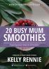 20 BUSY MUM SMOOTHIES. Sipping your way to slimness! - CREATOR OF BUSY MUM FITNESS - KELLY RENNIE