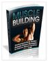 Table Of Contents. Complete Guide To Muscle Building   MUSCLE BUILDING INTRODUCTION... 3 TRAINING EXERCISES...