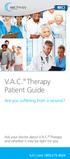 V.A.C. Therapy Patient Guide. Are you suffering from a wound? Ask your doctor about V.A.C. Therapy and whether it may be right for you.