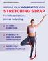 STRETCHING STRAP. For relaxation and stress reducing. IMPROVE YOUR YOGA PRACTICE WITH 12 YOGA EXERCISES FLEXIBILITY AND BALANCE IMPROVEMENT