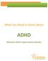 What You Need to Know About ADHD. Attention Deficit Hyperactivity Disorder