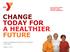 CHANGE TODAY FOR A HEALTHIER FUTURE YMCA S DIABETES PREVENTION PROGRAM OVERVIEW