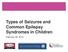 Types of Seizures and Common Epilepsy Syndromes in Children. February 26, 2019