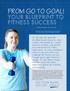 FROM GO TO GOAL! Your Blueprint to Fitness Success. On your mark, get set GOAL!