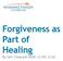 Forgiveness as Part of Healing By Teri Claassen MSW, LCSW, LCAC