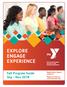 EXPLORE ENGAGE EXPERIENCE. Fall Program Guide Sep - Nov Registration Opens August 6 Register online at