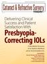 Presbyopia- Correcting IOLs. Delivering Clinical Success and Patient Satisfaction With