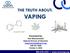 THE TRUTH ABOUT: VAPING