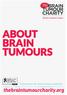 Research Awareness Support ABOUT BRAIN TUMOURS. Information for brain tumour patients. thebraintumourcharity.org