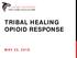 TRIBAL HEALING OPIOID RESPONSE MAY 23, 2018