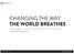 CHANGING THE WAY THE WORLD BREATHES