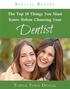 S p e c i a l R e p o r t. The Top 10 Things You Must Know Before Choosing Your. Dentist