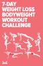 7-DAY WEIGHT LOSS BODYWEIGHT WORKOUT CHALLENGE