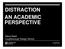 DISTRACTION AN ACADEMIC PERSPECTIVE. Steve Reed Loughborough Design School