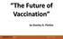 The Future of Vaccination. by Stanley A. Plotkin