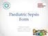 Paediatric Sepsis Form. Sinéad Horgan SSWHG Sepsis Lead